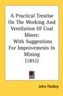 A Practical Treatise On The Working And Ventilation Of Coal Mines: With Suggestions For Improvements In Mining (1851) - Book