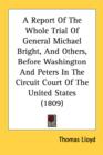 A Report Of The Whole Trial Of General Michael Bright, And Others, Before Washington And Peters In The Circuit Court Of The United States (1809) - Book