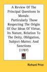 A Review Of The Principal Questions In Morals: Particularly Those Respecting The Origin Of Our Ideas Of Virtue, Its Nature, Relation To The Deity, Obl - Book