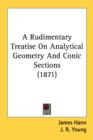 A Rudimentary Treatise On Analytical Geometry And Conic Sections (1871) - Book