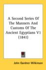 A Second Series Of The Manners And Customs Of The Ancient Egyptians V1 (1841) - Book