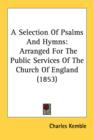 A Selection Of Psalms And Hymns: Arranged For The Public Services Of The Church Of England (1853) - Book