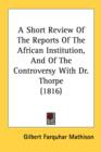 A Short Review Of The Reports Of The African Institution, And Of The Controversy With Dr. Thorpe (1816) - Book