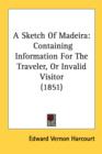 A Sketch Of Madeira: Containing Information For The Traveler, Or Invalid Visitor (1851) - Book