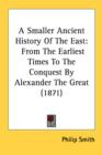 A Smaller Ancient History Of The East: From The Earliest Times To The Conquest By Alexander The Great (1871) - Book