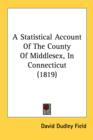 A Statistical Account Of The County Of Middlesex, In Connecticut (1819) - Book