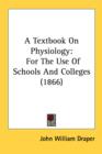 A Textbook On Physiology: For The Use Of Schools And Colleges (1866) - Book