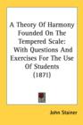 A Theory Of Harmony Founded On The Tempered Scale: With Questions And Exercises For The Use Of Students (1871) - Book