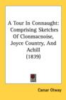 A Tour In Connaught: Comprising Sketches Of Clonmacnoise, Joyce Country, And Achill (1839) - Book