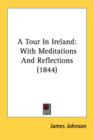 A Tour In Ireland: With Meditations And Reflections (1844) - Book