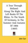 A Tour Through Holland: Along The Right And Left Banks Of The Rhine, To The South Of Germany, In The Summer And Autumn Of 1806 (1807) - Book