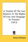 A Treatise Of The Law Relative To The Rights Of Lien And Stoppage In Transitu (1812) - Book