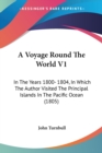 A Voyage Round The World V1: In The Years 1800- 1804, In Which The Author Visited The Principal Islands In The Pacific Ocean (1805) - Book