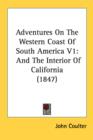 Adventures On The Western Coast Of South America V1: And The Interior Of California (1847) - Book