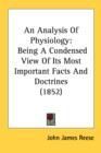 An Analysis Of Physiology: Being A Condensed View Of Its Most Important Facts And Doctrines (1852) - Book