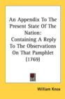 An Appendix To The Present State Of The Nation: Containing A Reply To The Observations On That Pamphlet (1769) - Book
