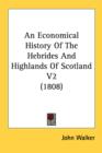 An Economical History Of The Hebrides And Highlands Of Scotland V2 (1808) - Book