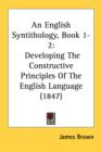 An English Syntithology, Book 1-2: Developing The Constructive Principles Of The English Language (1847) - Book