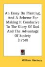 An Essay On Planting, And A Scheme For Making It Conducive To The Glory Of God And The Advantage Of Society (1758) - Book