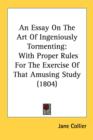 An Essay On The Art Of Ingeniously Tormenting : With Proper Rules For The Exercise Of That Amusing Study (1804) - Book