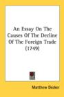 An Essay On The Causes Of The Decline Of The Foreign Trade (1749) - Book