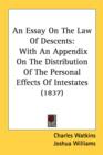 An Essay On The Law Of Descents: With An Appendix On The Distribution Of The Personal Effects Of Intestates (1837) - Book