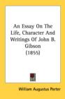 An Essay On The Life, Character And Writings Of John B. Gibson (1855) - Book