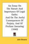 An Essay On The Nature And Importance Of Legal Oaths: And On The Awful Consequences Of Perjury, And Of Profane Swearing (1840) - Book