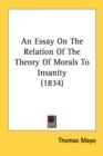 An Essay On The Relation Of The Theory Of Morals To Insanity (1834) - Book