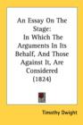 An Essay On The Stage: In Which The Arguments In Its Behalf, And Those Against It, Are Considered (1824) - Book