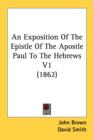 An Exposition Of The Epistle Of The Apostle Paul To The Hebrews V1 (1862) - Book