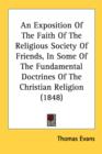 An Exposition Of The Faith Of The Religious Society Of Friends, In Some Of The Fundamental Doctrines Of The Christian Religion (1848) - Book
