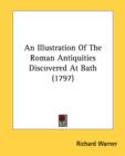 An Illustration Of The Roman Antiquities Discovered At Bath (1797) - Book