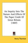 An Inquiry Into The Nature And Effects Of The Paper Credit Of Great Britain (1807) - Book