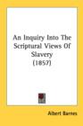 An Inquiry Into The Scriptural Views Of Slavery (1857) - Book