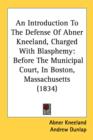 An Introduction To The Defense Of Abner Kneeland, Charged With Blasphemy: Before The Municipal Court, In Boston, Massachusetts (1834) - Book
