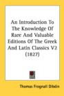 An Introduction To The Knowledge Of Rare And Valuable Editions Of The Greek And Latin Classics V2 (1827) - Book
