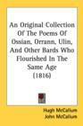 An Original Collection Of The Poems Of Ossian, Orrann, Ulin, And Other Bards Who Flourished In The Same Age (1816) - Book