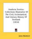 Analecta Scotica: Collections Illustrative Of The Civil, Ecclesiastical, And Literary History Of Scotland (1834) - Book