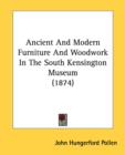 Ancient And Modern Furniture And Woodwork In The South Kensington Museum (1874) - Book