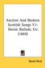 Ancient And Modern Scottish Songs V1: Heroic Ballads, Etc. (1869) - Book