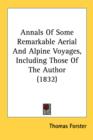 Annals Of Some Remarkable Aerial And Alpine Voyages, Including Those Of The Author (1832) - Book