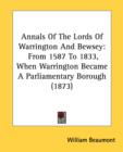 Annals Of The Lords Of Warrington And Bewsey: From 1587 To 1833, When Warrington Became A Parliamentary Borough (1873) - Book
