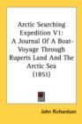 Arctic Searching Expedition V1: A Journal Of A Boat-Voyage Through Ruperts Land And The Arctic Sea (1851) - Book