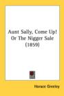Aunt Sally, Come Up! Or The Nigger Sale (1859) - Book