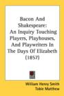 Bacon And Shakespeare: An Inquiry Touching Players, Playhouses, And Playwriters In The Days Of Elizabeth (1857) - Book