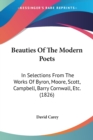 Beauties Of The Modern Poets: In Selections From The Works Of Byron, Moore, Scott, Campbell, Barry Cornwall, Etc. (1826) - Book