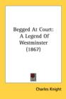 Begged At Court: A Legend Of Westminster (1867) - Book