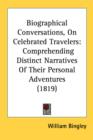 Biographical Conversations, On Celebrated Travelers: Comprehending Distinct Narratives Of Their Personal Adventures (1819) - Book