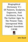 Biographical Dictionary V1: Of Painters, Sculptors, Engravers, And Architects, From The Earliest Ages To The Present Time, Interspersed With Original - Book